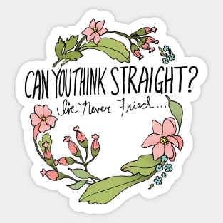 Can You Think Straight? I've Never Tried... Sticker